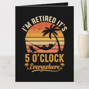 Ich bin im Ruhestand, es ist 5 Uhr überall Lustig Karte
