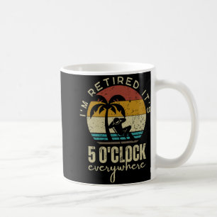 Ich bin im Ruhestand, es ist 5 Uhr überall Lustige Kaffeetasse