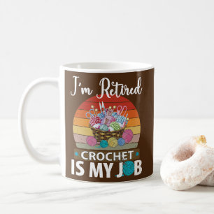 Ich bin im Ruhestand Häkelchen ist mein Job Garn  Kaffeetasse