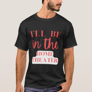 Ich bin im Zuhause Theater Zuhause Entertainment T-Shirt