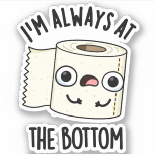 Ich bin immer am unteren Funny Toilet Paper Pun Aufkleber