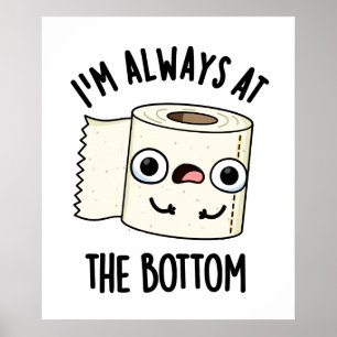 Ich bin immer am unteren Funny Toilet Paper Pun Poster