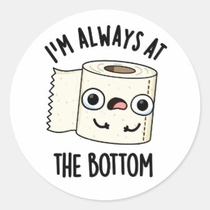 Ich bin immer am unteren Funny Toilet Paper Pun Runder Aufkleber