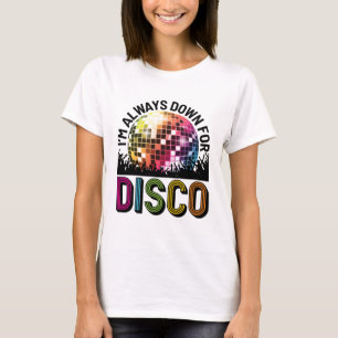 Ich bin immer für Disco-Junggeselinnen-Abschied da T-Shirt