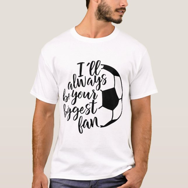 Ich bin immer Ihr größter Fanfußball T-Shirt (Vorderseite)