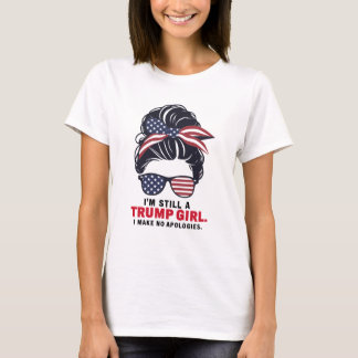 Ich bin immer noch ein Trump-Mädchen, ich entschul T-Shirt