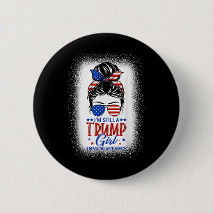 Ich bin immer noch ein Trump-Mädchen und entschuld Button