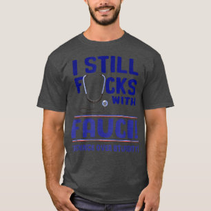 Ich bin immer noch F mit Fauci Unterstützung von W T-Shirt