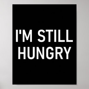 Ich bin immer noch hungrig, lustig, Witze, sarkast Poster