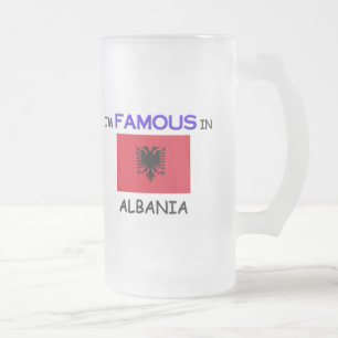 Ich bin in ALBANIEN berühmt Mattglas Bierglas