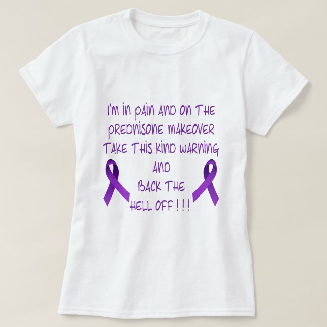 Ich bin in den Schmerz u. auf dem Prednison… T-Shirt (Design vorne)