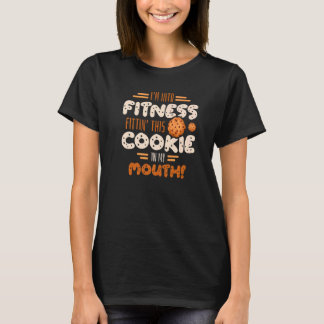 Ich bin in der Fitness, diesen Keks in meinem Mund T-Shirt