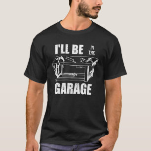 Ich bin in der Garage Handyman Workbench Tinkerer T-Shirt