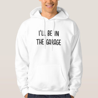 Ich bin in der Garage Hoodie Sweatshirt