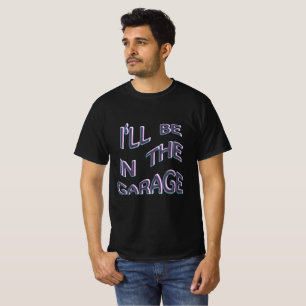 Ich bin in der Garage T-Shirt