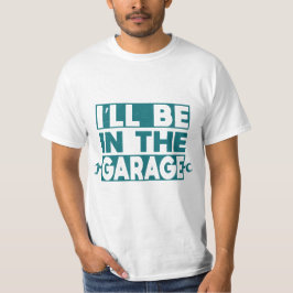 Ich bin in der Garage, um Dinge zu reparieren, die T-Shirt