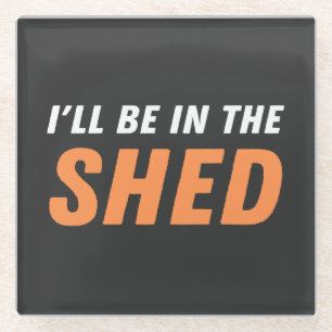 Ich bin in der Shed - Funny Pun, Shedding Lachen Glasuntersetzer