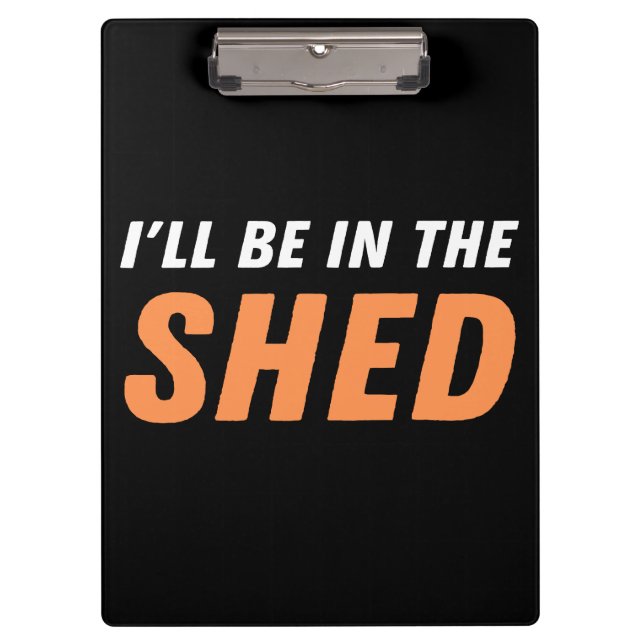 Ich bin in der Shed - Funny Pun, Shedding Lachen Klemmbrett (Vorderseite)