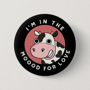Ich bin in der Stimmung für Liebe Funny Cow Pun Da Button
