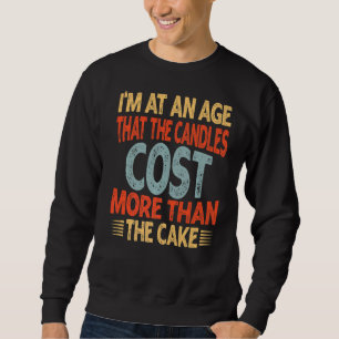 Ich bin in einem Alter, in dem die Kerzen mehr kos Sweatshirt