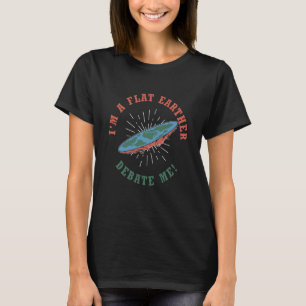 Ich bin in einer flachen Erderdebatte Flat Earth S T-Shirt