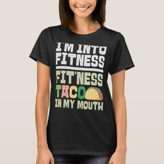 Ich bin in Fitness Fit'ness Taco in meinem Mund Ta T-Shirt