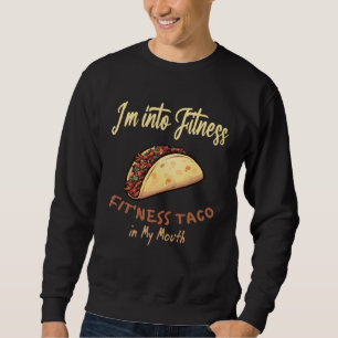 Ich bin in Fitness-Taco in meinem Mund Männer Frau Sweatshirt