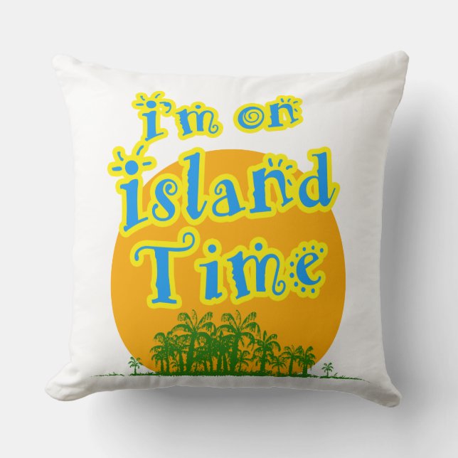 Ich bin in Island Time Kissen (Vorderseite)
