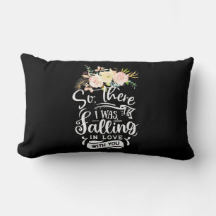 Ich bin in Liebe mit dir gefallen Lendenkissen