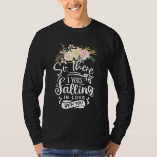 Ich bin in Liebe mit dir gefallen T-Shirt
