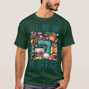 Ich bin in meinem Büro Baker Kichen Funny Cooking T-Shirt