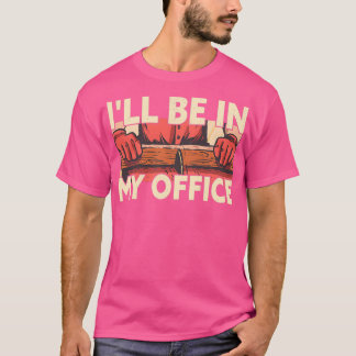 Ich bin in meinem Büro Funny Woodworker Carpenter  T-Shirt