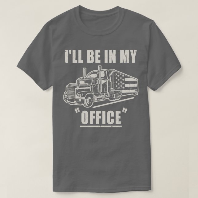 Ich bin in meinem Büro für Lkw-Fahrer T-Shirt (Design vorne)