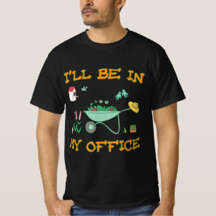 Ich bin in meinem Büro Gartenbauerngeschenk T-Shirt
