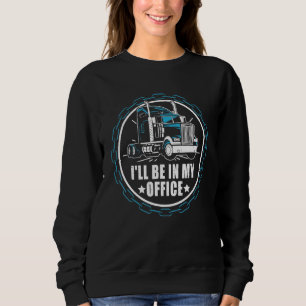 Ich bin in meinem Büro Retro Diesel Truck Driver T Sweatshirt
