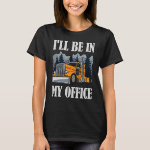 Ich bin in meinem Büro Trucker Semi Anhänger Truck T-Shirt