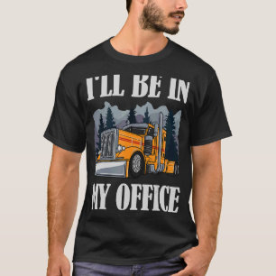 Ich bin in meinem Büro Trucker Semi Anhänger Truck T-Shirt