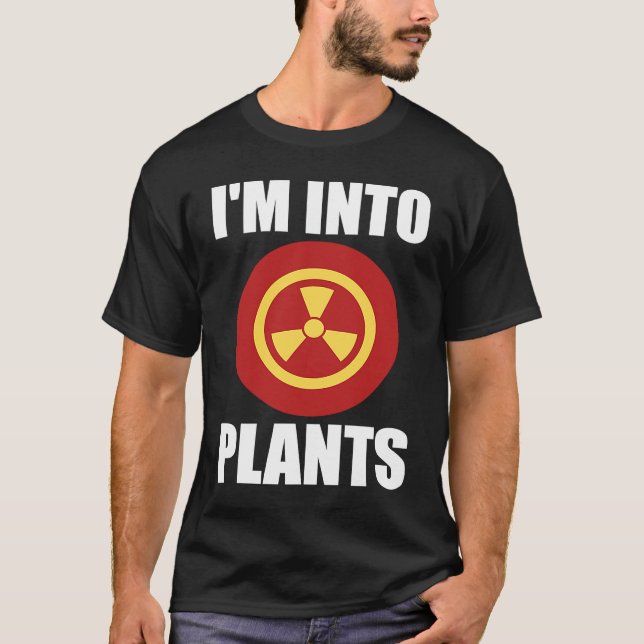 Ich bin in Pflanze Nuklearer Ingenieur T-Shirt (Vorderseite)
