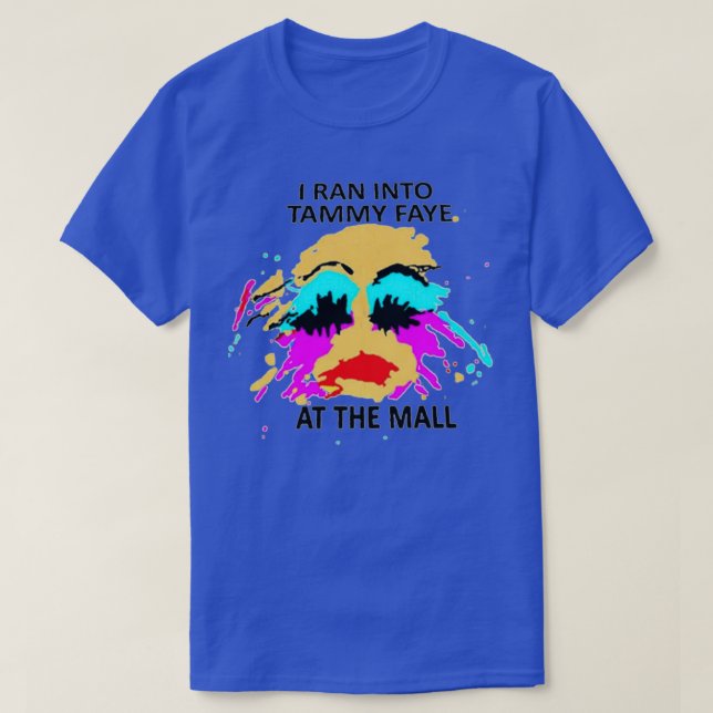 Ich bin in Tammy Faye gegangen am MallTShirt T-Shirt (Design vorne)