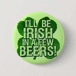 Ich bin in wenigen Bieren irisch Button