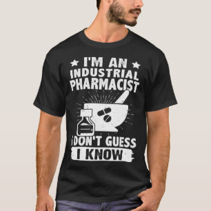 Ich bin Industrieapothekerin, ich schätze nicht, d T-Shirt