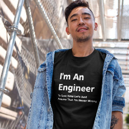Ich bin Ingenieur, ich habe nie Unrecht T-Shirt