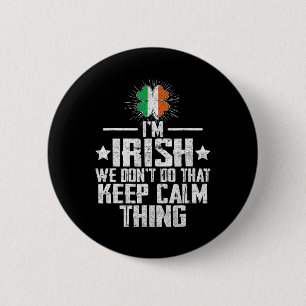 Ich bin Ire Wir machen das Keep Calm Ding nicht St Button