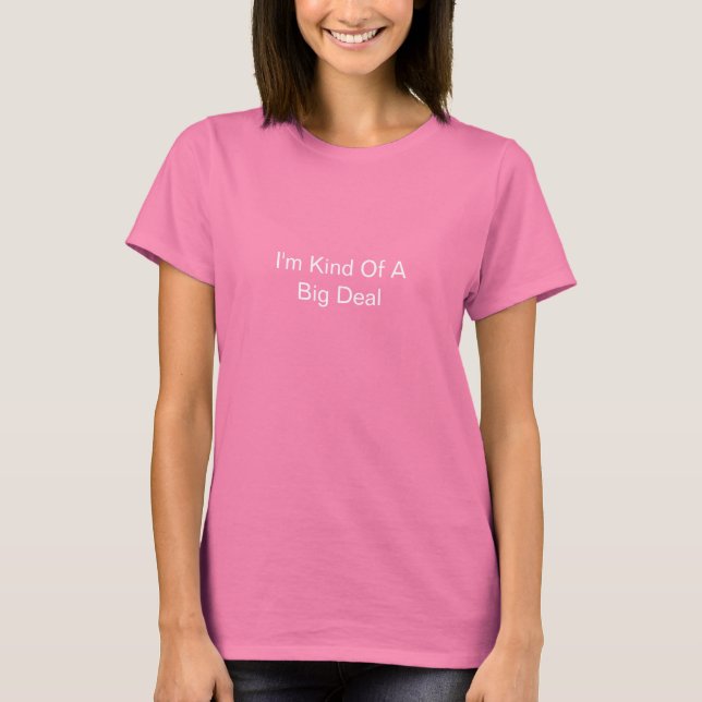 Ich bin irgendwie ein großer Deal T-Shirt (Vorderseite)