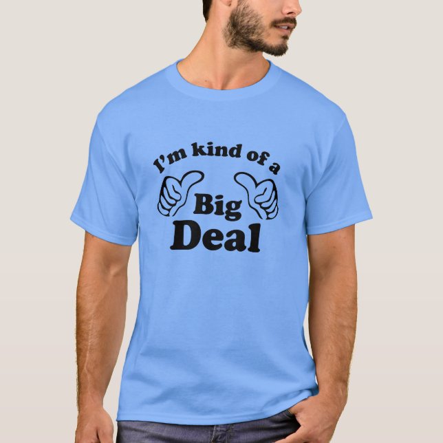 Ich bin irgendwie ein großer Deal T-Shirt (Vorderseite)