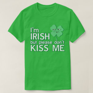 Ich bin Irin, aber bitte küss mich nicht St. Patri T-Shirt