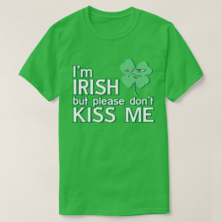 Ich bin Irin, aber bitte küss mich nicht St. Patri T-Shirt