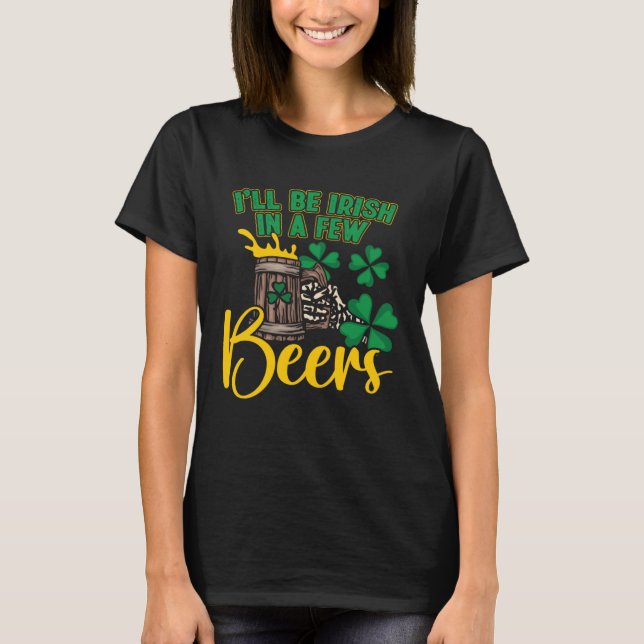 Ich bin Irin in wenigen Bier trinken Bier St Paddy T-Shirt (Vorderseite)