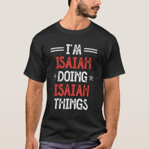 Ich bin Isaiah und mache Isaiah-Dinge Lustiger Nam T-Shirt