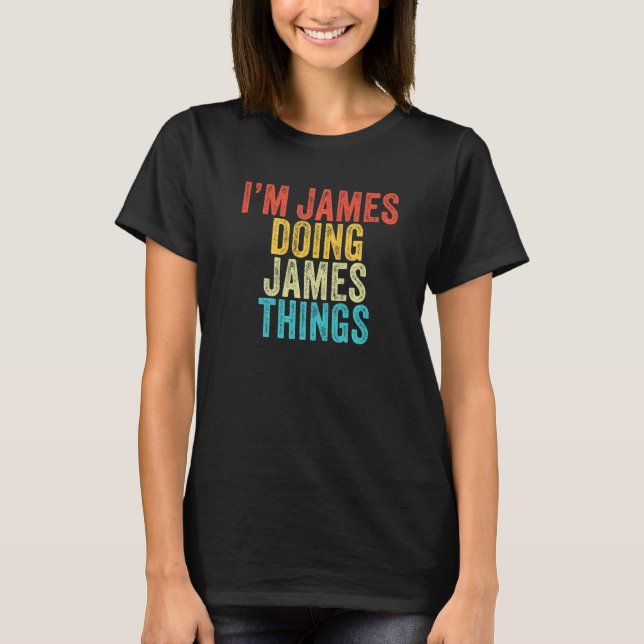 Ich bin James Doing James Things Funny James Birth T-Shirt (Vorderseite)